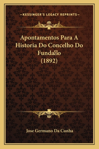 Apontamentos Para A Historia Do Concelho Do Funda o (1892)
