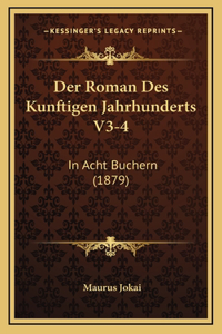 Der Roman Des Kunftigen Jahrhunderts V3-4