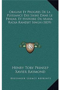 Origine Et Progres De La Puissance Des Sikhs Dans Le Penjab, Et Histoire Du Maha-Radja Randjit Singh (1839)