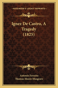 Ignez De Castro, A Tragedy (1825)