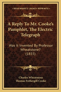 A Reply To Mr. Cooke's Pamphlet, The Electric Telegraph