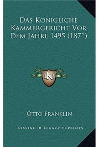 Das Konigliche Kammergericht Vor Dem Jahre 1495 (1871)