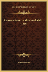 Conversations On Mind And Matter (1866)