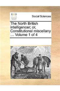 The North British intelligencer; or, Constitutional miscellany ... Volume 1 of 4