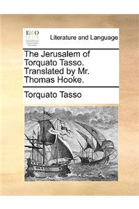 The Jerusalem of Torquato Tasso. Translated by Mr. Thomas Hooke.