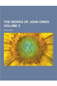 The Works of John Owen Volume 5