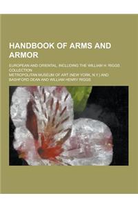 Handbook of Arms and Armor; European and Oriental, Including the William H. Riggs Collection