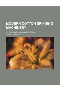 Modern Cotton Spinning Machinery; Its Principles and Construction