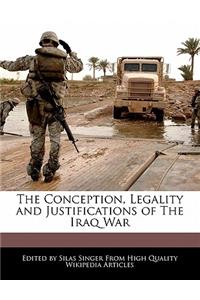 The Conception, Legality and Justifications of the Iraq War