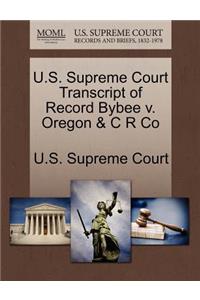 U.S. Supreme Court Transcript of Record Bybee V. Oregon & C R Co