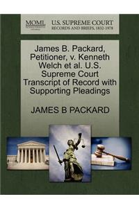 James B. Packard, Petitioner, V. Kenneth Welch Et Al. U.S. Supreme Court Transcript of Record with Supporting Pleadings