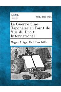 Guerre Sino-Japonaise Au Point de Vue Du Droit International