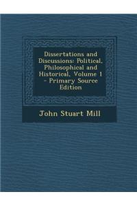 Dissertations and Discussions: Political, Philosophical and Historical, Volume 1