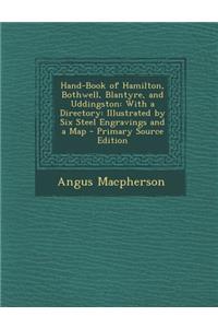 Hand-Book of Hamilton, Bothwell, Blantyre, and Uddingston: With a Directory: Illustrated by Six Steel Engravings and a Map