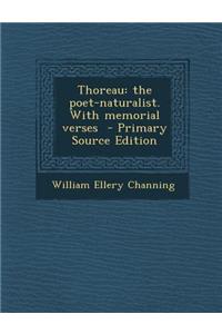 Thoreau: The Poet-Naturalist. with Memorial Verses