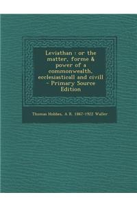 Leviathan: Or the Matter, Forme & Power of a Commonwealth, Ecclesiasticall and CIVILL