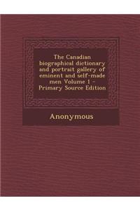 The Canadian Biographical Dictionary and Portrait Gallery of Eminent and Self-Made Men Volume 1