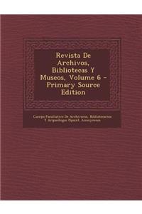 Revista de Archivos, Bibliotecas y Museos, Volume 6