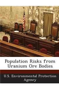 Population Risks from Uranium Ore Bodies