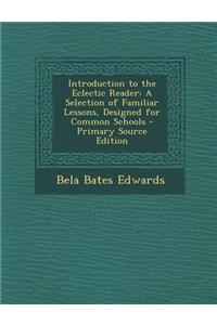 Introduction to the Eclectic Reader: A Selection of Familiar Lessons, Designed for Common Schools