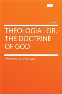 Theologia: Or, the Doctrine of God