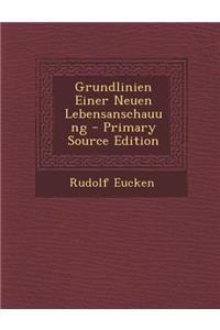 Grundlinien Einer Neuen Lebensanschauung - Primary Source Edition