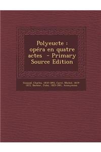Polyeucte: Opera En Quatre Actes - Primary Source Edition