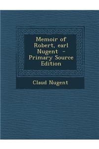 Memoir of Robert, Earl Nugent - Primary Source Edition