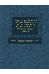 Property and Contract in Their Relations to the Distribution of Wealth, Volume 1