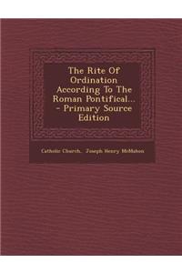 The Rite of Ordination According to the Roman Pontifical...