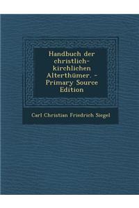 Handbuch Der Christlich-Kirchlichen Alterthumer.