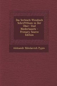 Das Serbisch-Wendisch Schriftthum in Der Ober- Und Niederlausitz - Primary Source Edition