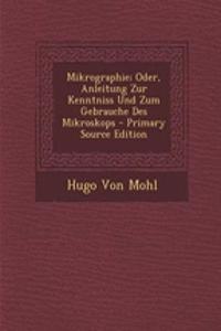 Mikrographie; Oder, Anleitung Zur Kenntniss Und Zum Gebrauche Des Mikroskops