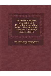 Friedrich Creuzers Symbolik Und Mythologie Der Alten Volker, Besonders Der Griechen