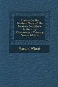 Travels on the Western Slope of the Mexican Cordillera, Letters, by Cincinnatus - Primary Source Edition