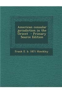 American Consular Jurisdiction in the Orient