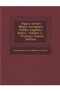 Papyri Graeci Musei Antiquarii Publici Lugduni-Batavi, Volume 1... - Primary Source Edition