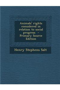 Animals' Rights Considered in Relation to Social Progress - Primary Source Edition