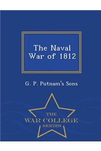 The Naval War of 1812 - War College Series