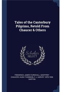 Tales of the Canterbury Pilgrims, Retold From Chaucer & Others