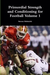 Primordial Strength and Conditioning for Football Volume 1