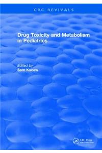 Drug Toxicity and Metabolism in Pediatrics