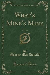 What's Mine's Mine, Vol. 3 of 3 (Classic Reprint)