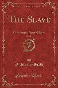 The Slave, Vol. 1: Or Memoirs of Archy Moore