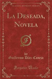 La Deseada, Novela (Classic Reprint)
