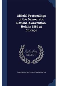 Official Proceedings of the Democratic National Convention, Held in 1864 at Chicago