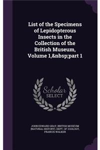 List of the Specimens of Lepidopterous Insects in the Collection of the British Museum, Volume 1, Part 1