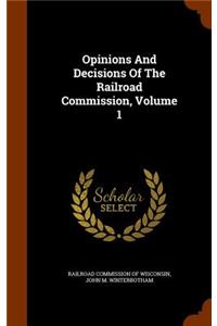 Opinions and Decisions of the Railroad Commission, Volume 1