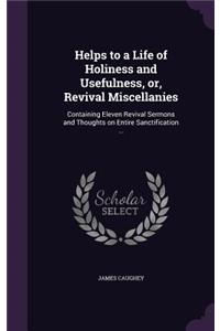 Helps to a Life of Holiness and Usefulness, or, Revival Miscellanies