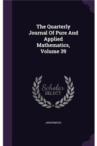 The Quarterly Journal of Pure and Applied Mathematics, Volume 39